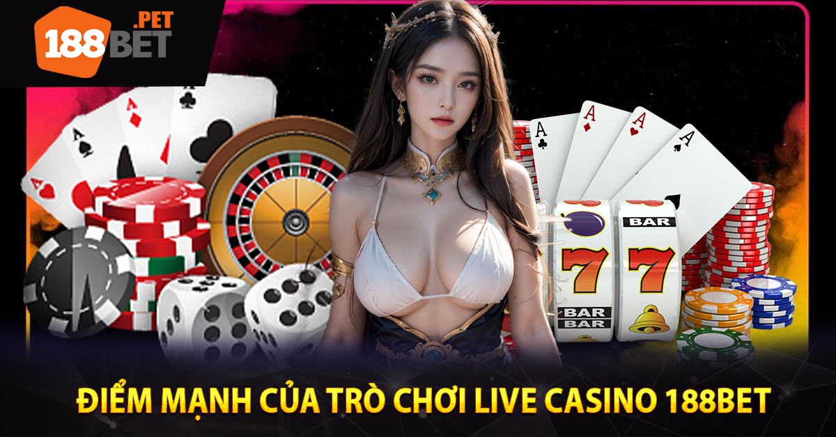 Điểm mạnh của trò chơi Live Casino 188BET