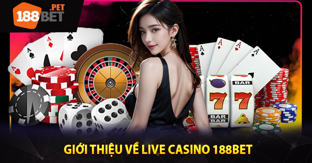 Giới Thiệu Về Live Casino 188BET